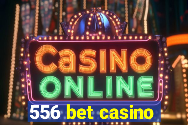 556 bet casino