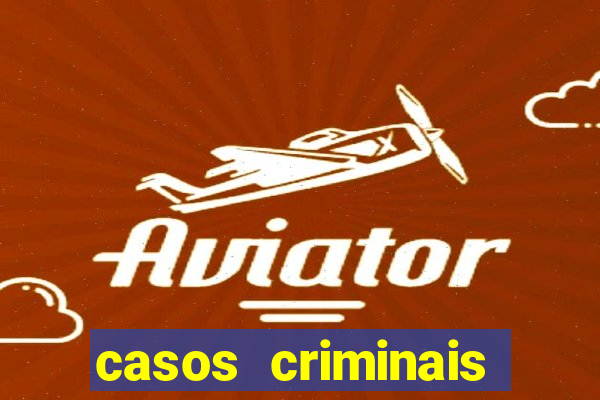 casos criminais para resolver