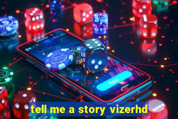 tell me a story vizerhd