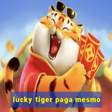 lucky tiger paga mesmo