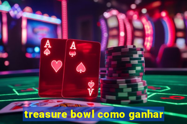 treasure bowl como ganhar