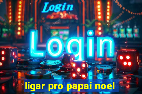 ligar pro papai noel