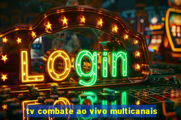 tv combate ao vivo multicanais