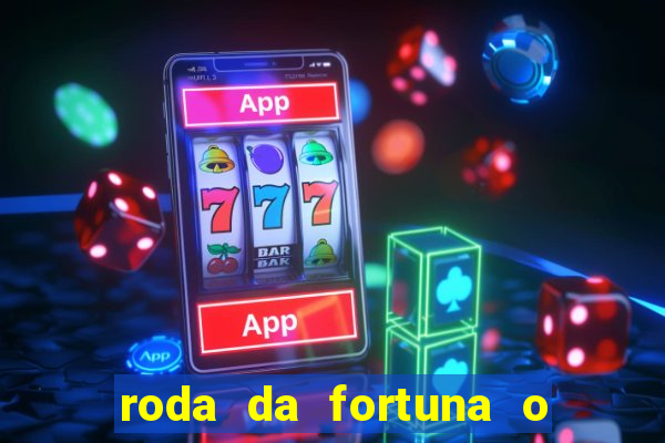 roda da fortuna o que ele sente por mim