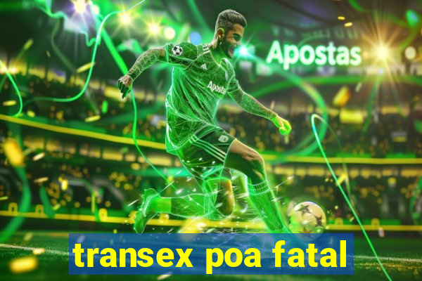 transex poa fatal