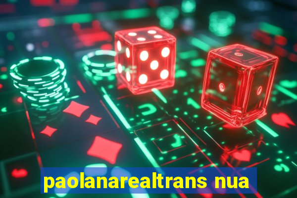 paolanarealtrans nua