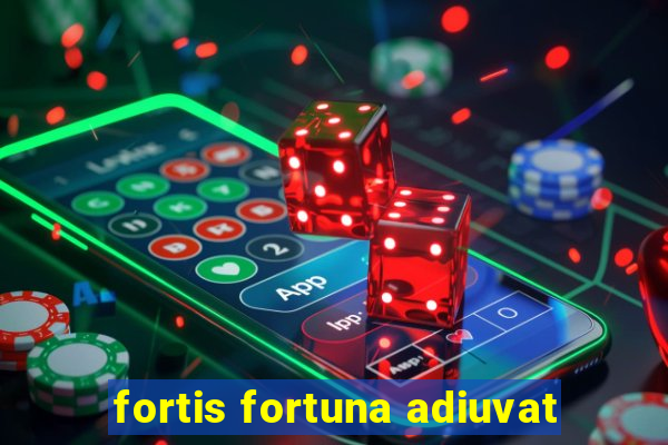 fortis fortuna adiuvat